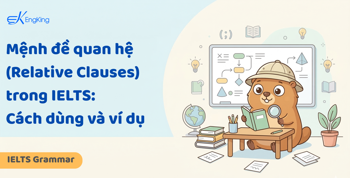 Mệnh đề quan hệ (Relative Clauses) trong IELTS: Cách dùng và ví dụ
