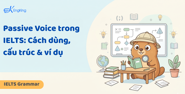 Passive Voice trong IELTS: Cách dùng, cấu trúc & ví dụ